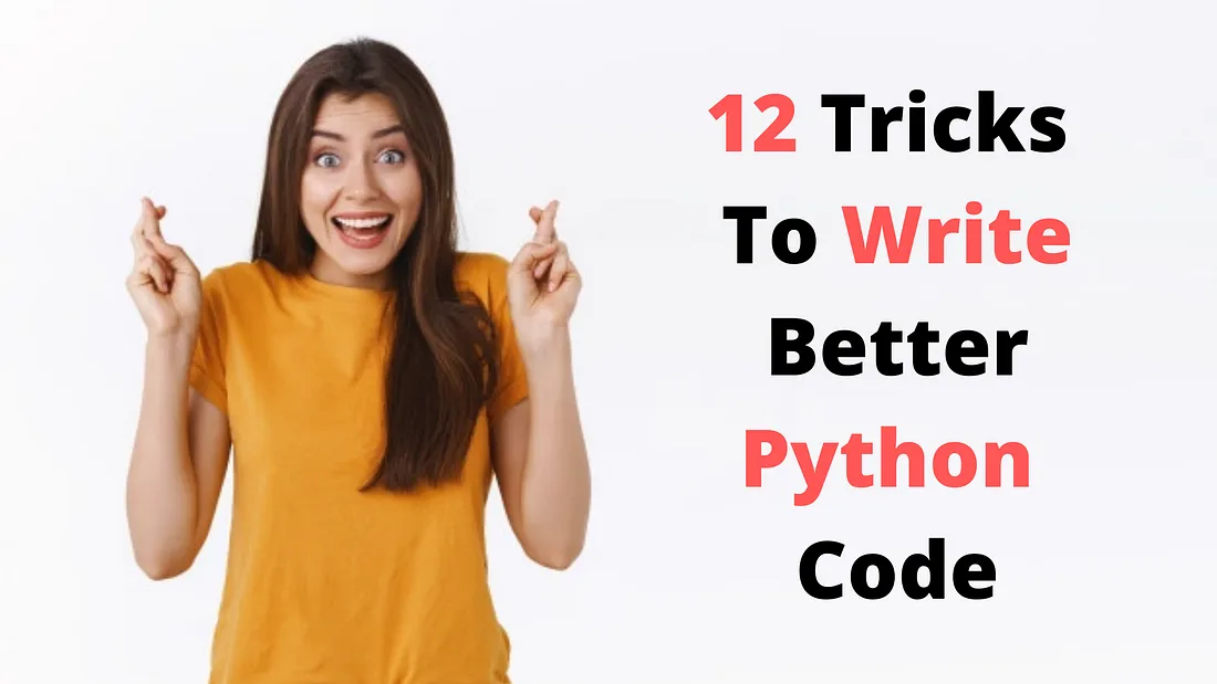12 Tricks To Write Better Python Code