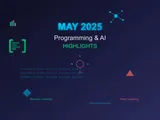 May 2025: Programming and AI Highlights
