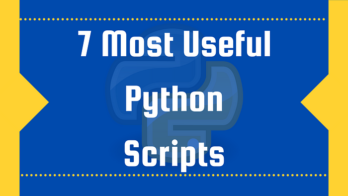 7 Most Useful Python Scripts