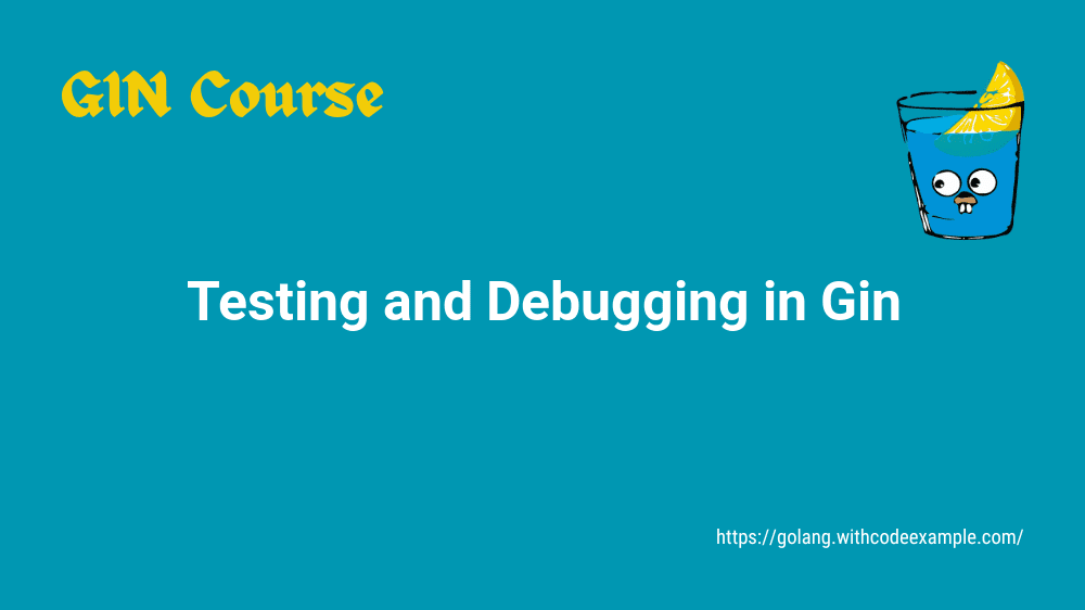 Chapter 8: Testing and Debugging in Gin