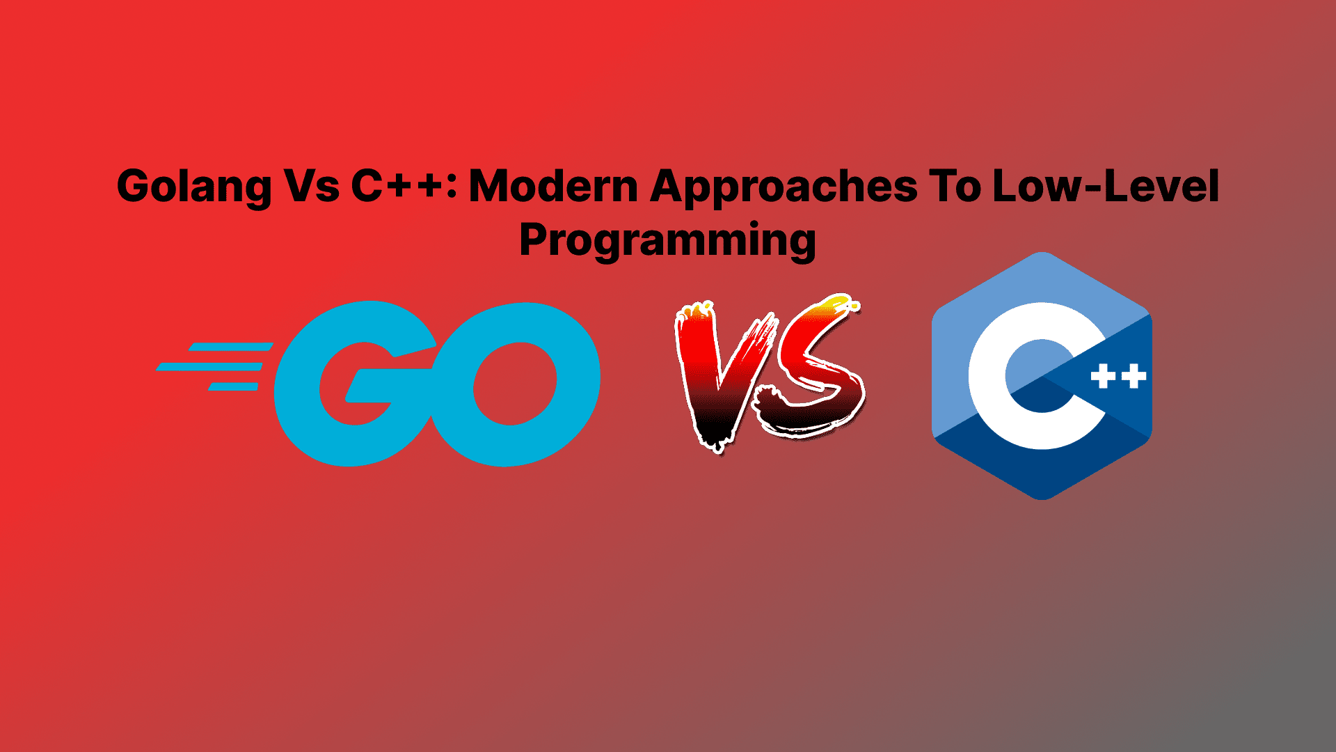 Golang Vs C++: Modern Approaches To Low-Level Programming